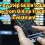 Step-by-Step Guide to Earning Money from Online Trading and Investment